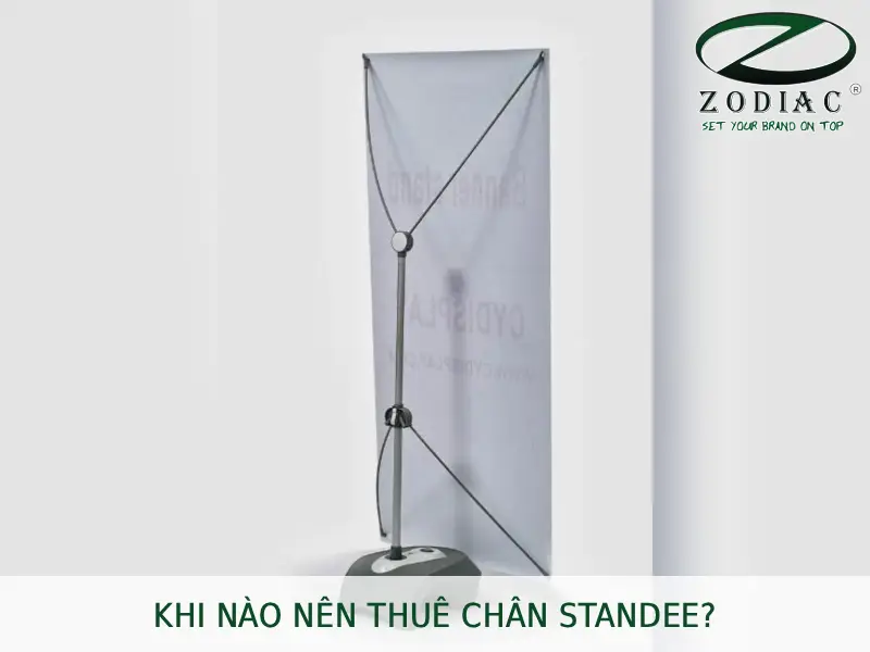 Khi nào nên thuê chân standee tại ZODIAC
